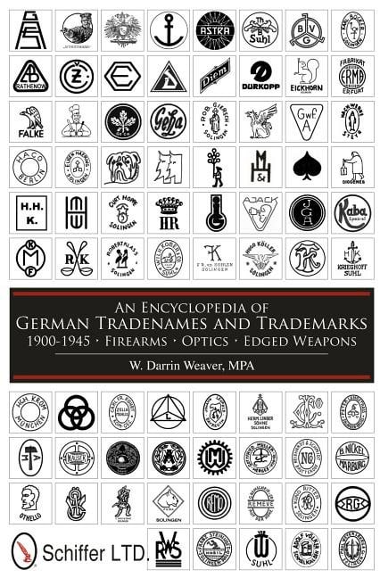 W. Darrin Weaver : Encyclopedia of german tradenames and trademarks 1900-1945 - firearms, opti