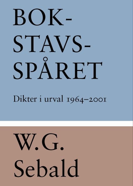 W. G. Sebald : Bokstavsspåret : dikter i urval 1964-2001