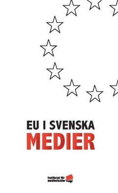 Wadensjö, Saga ; Ström Melin, Annika ; Strömvik, Maria ; Skoog, Anna ; Melchior, Sigrid ; Johansson, Bengt ; Dahlgren, Peter M. ; Buxton, Charlotta : EU i svenska medier