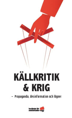 Wagnsson, Charlotte ; Widholm, Andreas ; Taradai, Daria ; Nygren, Gunnar ; Nilsson, Maria ; Laurén, Anna-Lena ; Lagercrantz, Anne : Källkritik och krig : propaganda, desinformation och lögner