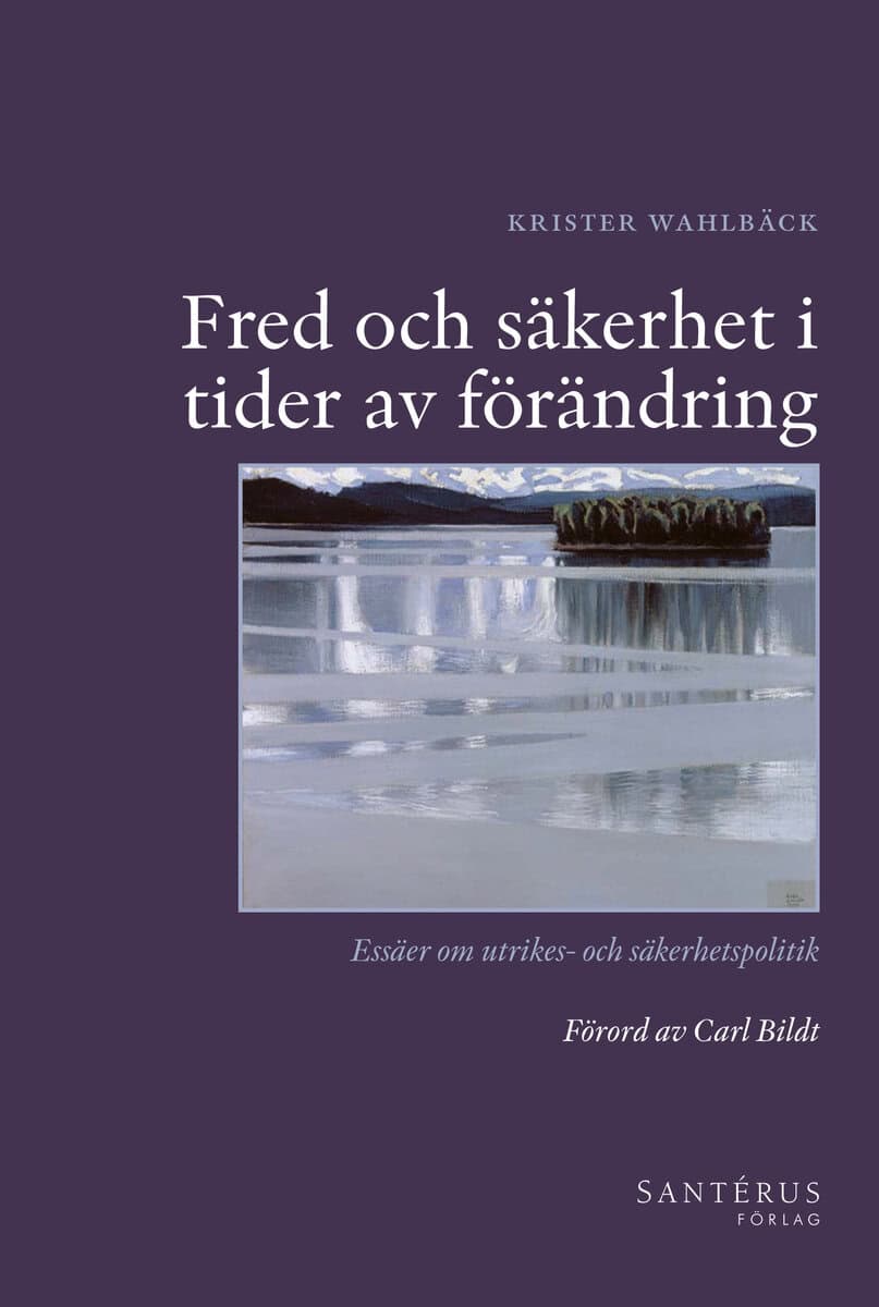 Wahlbäck, Krister ; Bildt, Carl : Fred och säkerhet i tider av förändring : essäer om utrikes- och säkerhetspolitik