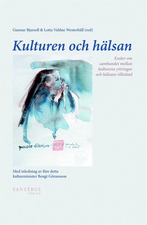 Währborg, Peter; Wallenstein, Sven-Olov; Theorell, Töres; Sigurdson, Ola; Ruud, Even; Johannisson, Karin; Hjelmquist, Erland; Doctare, Christina; von Bahr, Gunilla : Kulturen och hälsan
