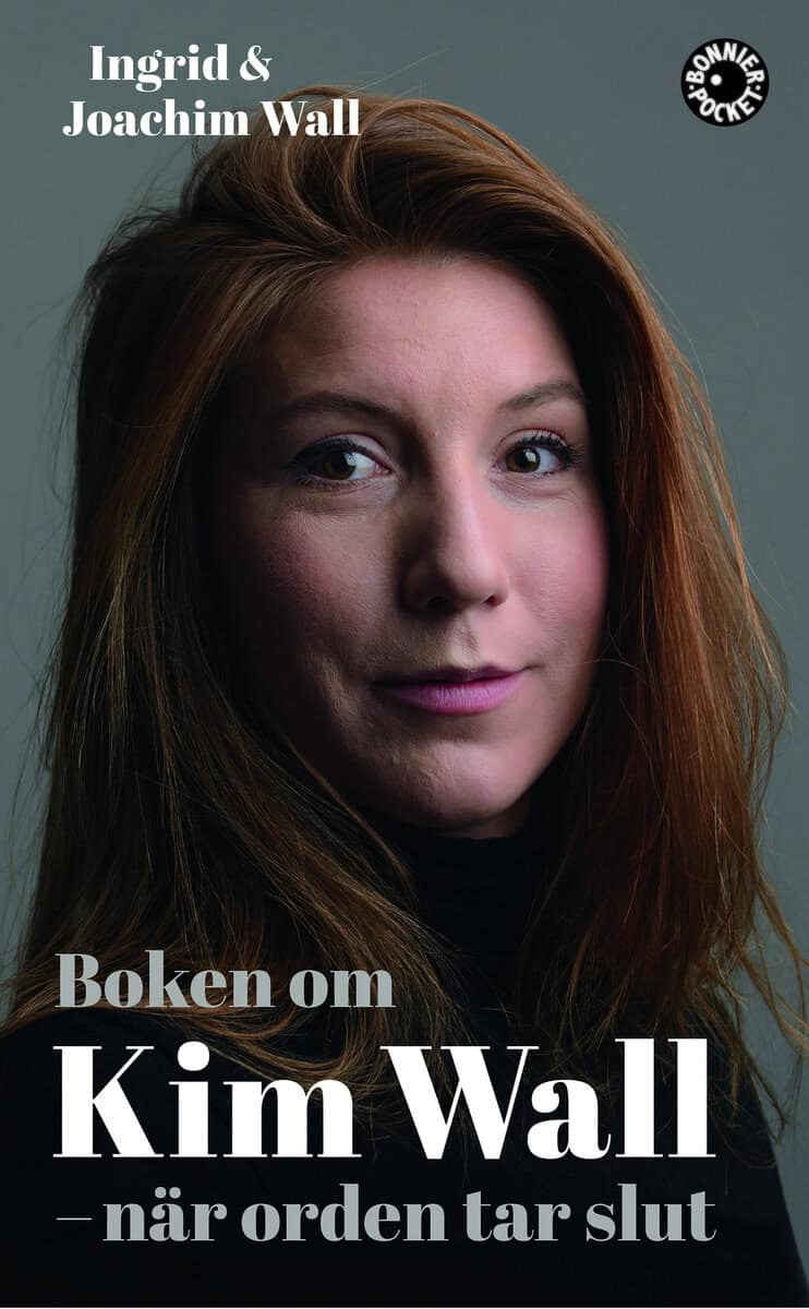 Wall, Ingrid ; Wall, Joachim : Boken om Kim Wall : när orden tar slut