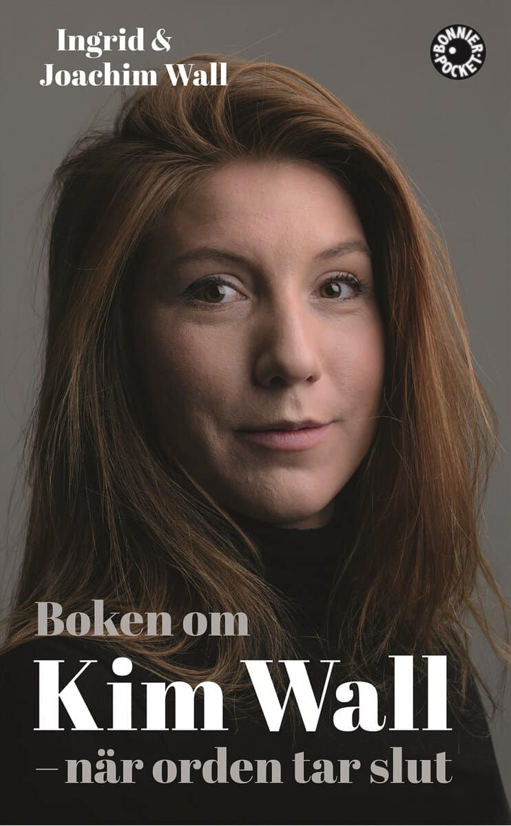 Wall, Ingrid ; Wall, Joachim : Boken om Kim Wall : när orden tar slut