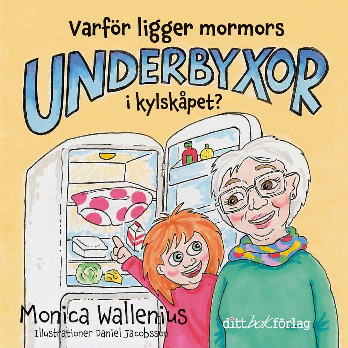 Wallenius, Monica ; Jaobsson, Daniel : Varför ligger mormors underbyxor i kylskåpet?