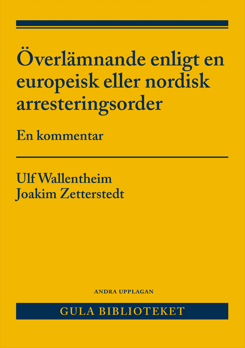 Wallentheim, Ulf ; Zetterstedt, Joakim : Överlämnande enligt en europeisk eller nordisk arresteringsorder : en kommentar
