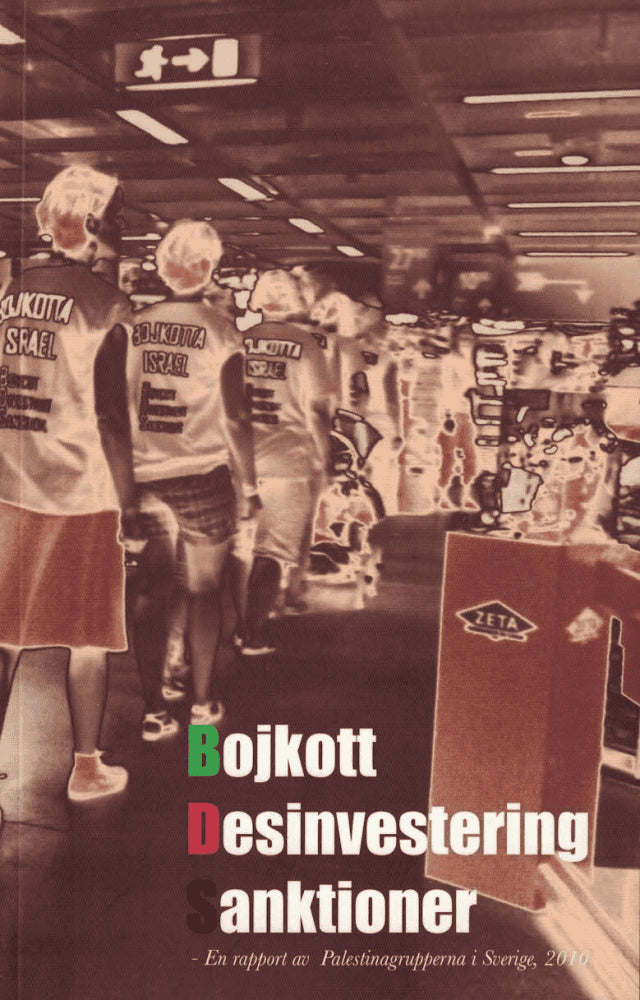 Wallin, Johanna ; Stanczak, Jonatan : Bojkott, Desinvestering och Sanktioner - En rapport av Palestinagrupperna i Sverige, 2010