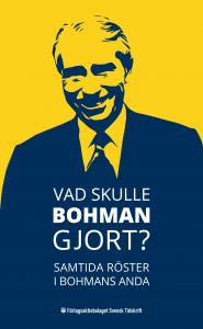 Wallmark, Hans ; Eiken, Odd ; Thelin, Krister ; Lifvendahl, Tove ; Kärkkinen, Catarina ; Hultman, Fredrik ; Berild Lundblad, Nicklas ; Malmer Stenergard, Maria ; Johansson, Lars-Anders ; Dahl, Svend ; Tobisson, Lars ; Bohman, Gösta ; Unger, Gunnar : Vad skulle Bohman gjort