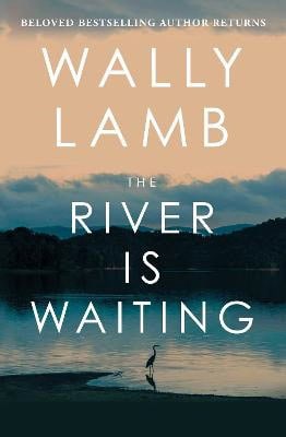 Wally Lamb : The River Is Waiting