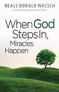 Walsch Neale Donald : When God Steps In, Miracles Happen