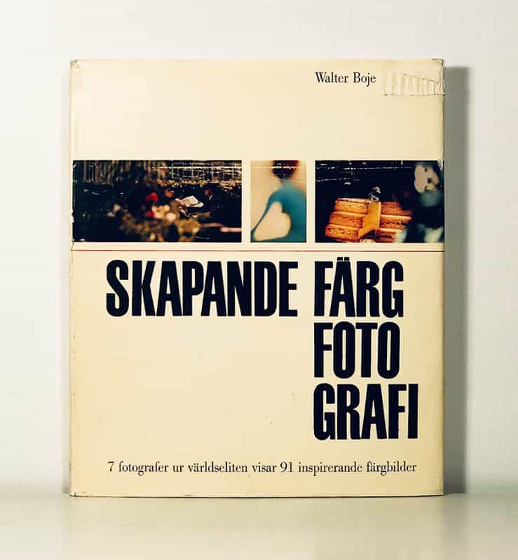 Walter Boje : Skapande färgfotografi. 7 fotografer ur världseliten visar 91 inspirerande färgbilder