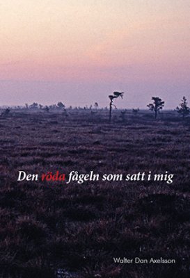 Walter Dan Axelsson : Den röda fågeln som satt i mig : kärleksdikter