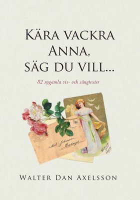 Walter Dan Axelsson : Kära vackra Anna, säg du vill...