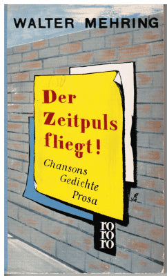 Walter Mehring : Der Zeitpuls fliegt! Chansons Gedichte Prosa