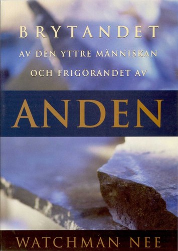Watchman Nee : Brytandet av den yttre människan och frigörandet av anden