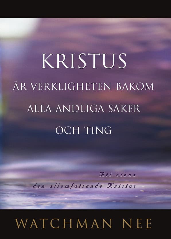 Watchman Nee : Kristus är verkligheten bakom alla andliga saker och ting