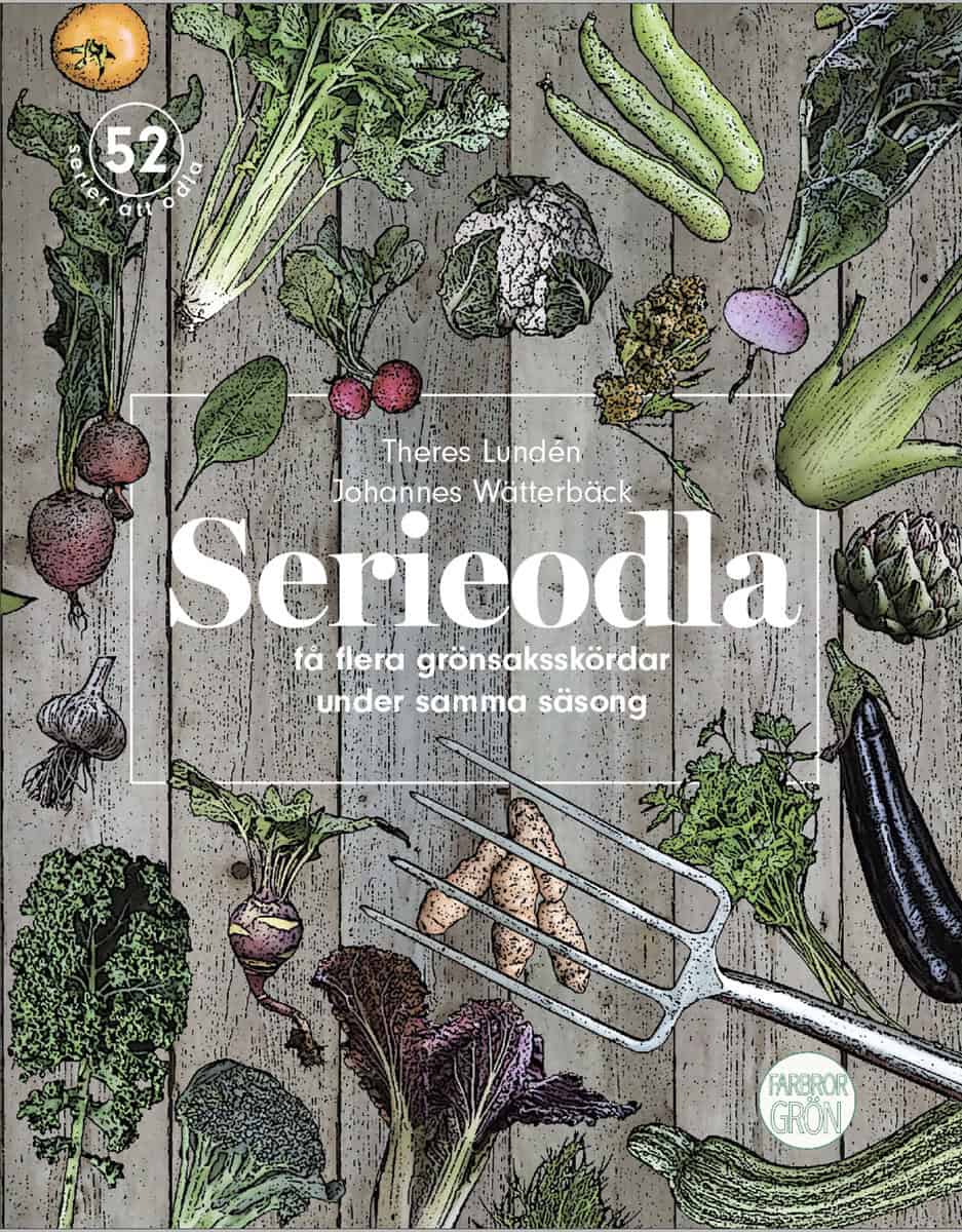 Wätterbäck, Johannes; Lundén, Theres : Serieodla - få flera grönsaksskördar under samma säsong