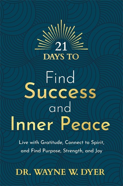 Wayne Dyer : 21 Days to Find Success and Inner Peace