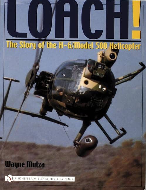 Wayne Mutza : Loach! - the story of the h-6/model 500 helicopter
