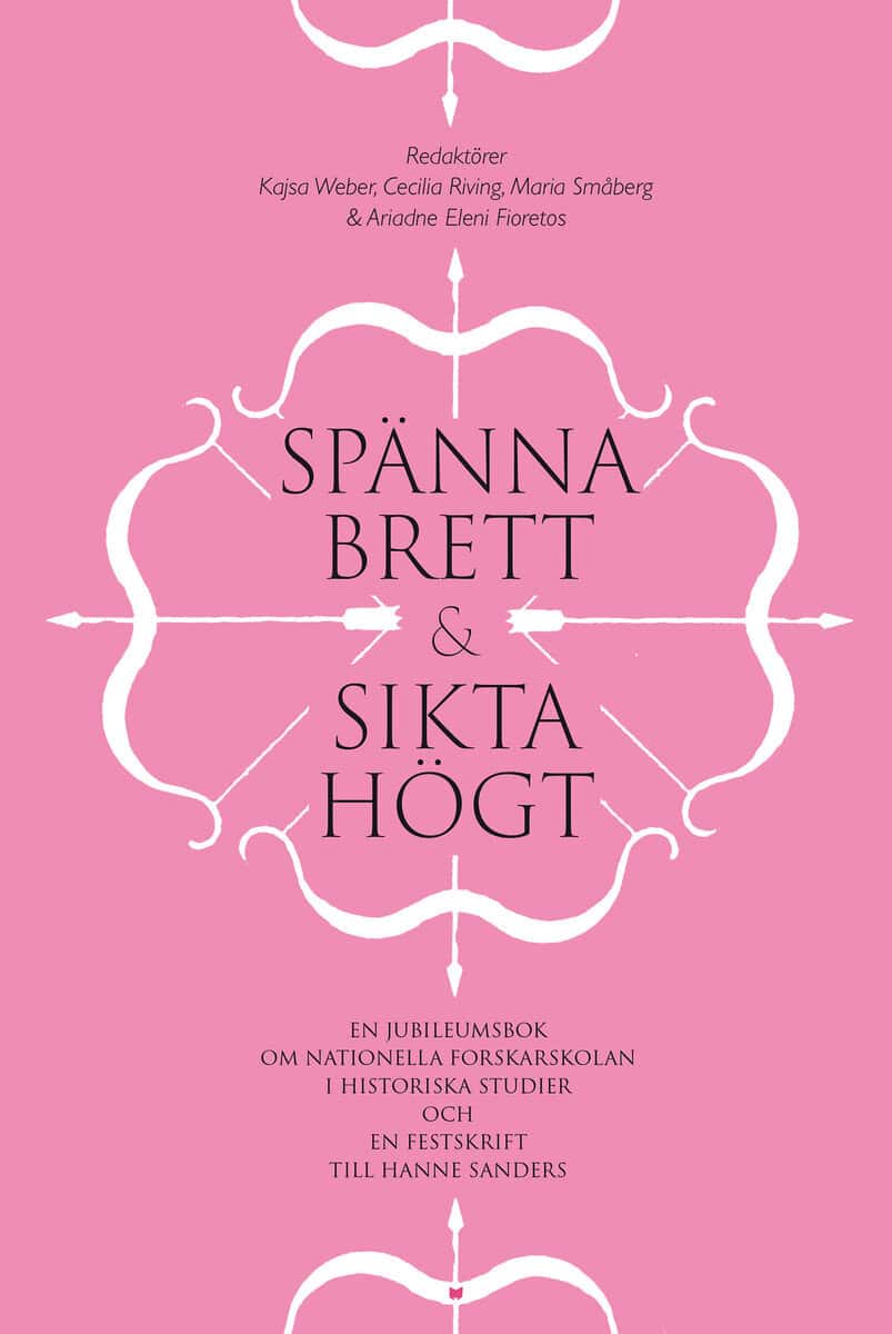 Weber, Kajsa ; Riving, Cecilia ; Småberg, Maria ; Fioretos, Ariadne Eleni ; Sanders, Hanne ; Gustafsson, Harald : Spänna brett och sikta högt