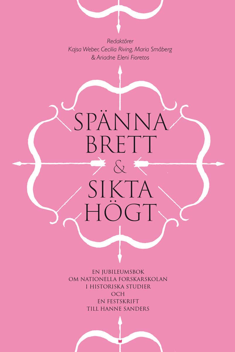 Weber, Kajsa ; Riving, Cecilia ; Småberg, Maria ; Fioretos, Ariadne Eleni ; Sanders, Hanne ; Gustafsson, Harald : Spänna brett och sikta högt