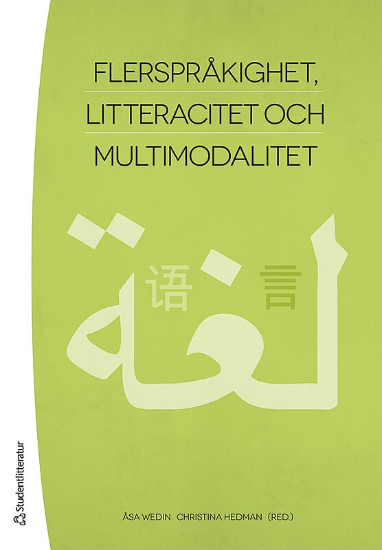 Wedin, Åsa ; Hedman, Christina ; Allard, Karin ; Damber, Ulla ; Danielsson, Kristina ; Engblom, Charlotte ; Iversen Kulbrandstad, Lise ; Ladegaard, Uffe ; Rosén, Jenny ; Schmidt, Catarina ; Vesteraas Danbolt, Anne Marit : Flerspråkighet, litteracitet och multimodalitet