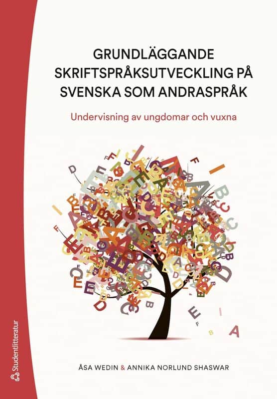 Wedin, Åsa ; Norlund Shaswar, Annika : Grundläggande skriftspråksutveckling på svenska som andraspråk : undervisning av ungdomar och vuxna