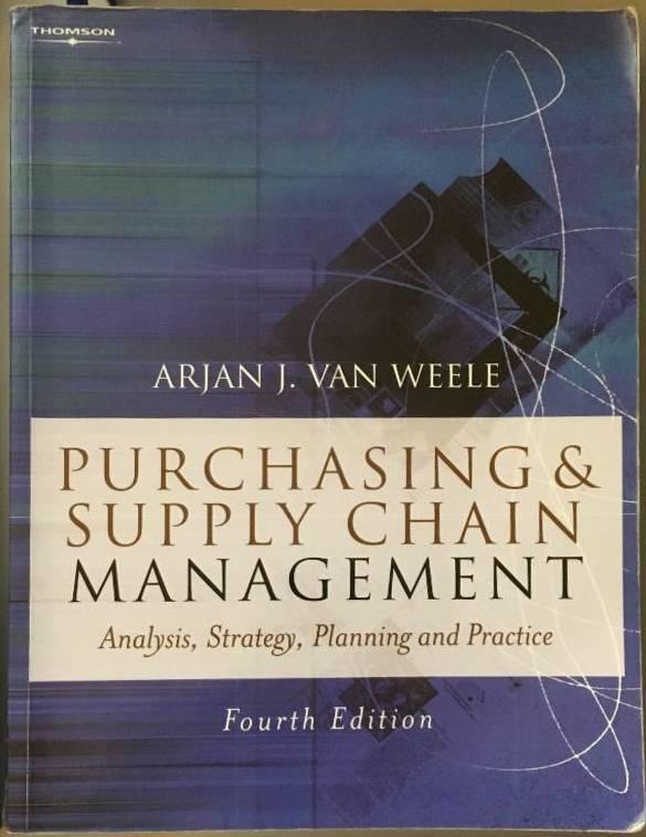 Weele ) Van : Purchasing and supply chain management - analysis, strategy, planning and p