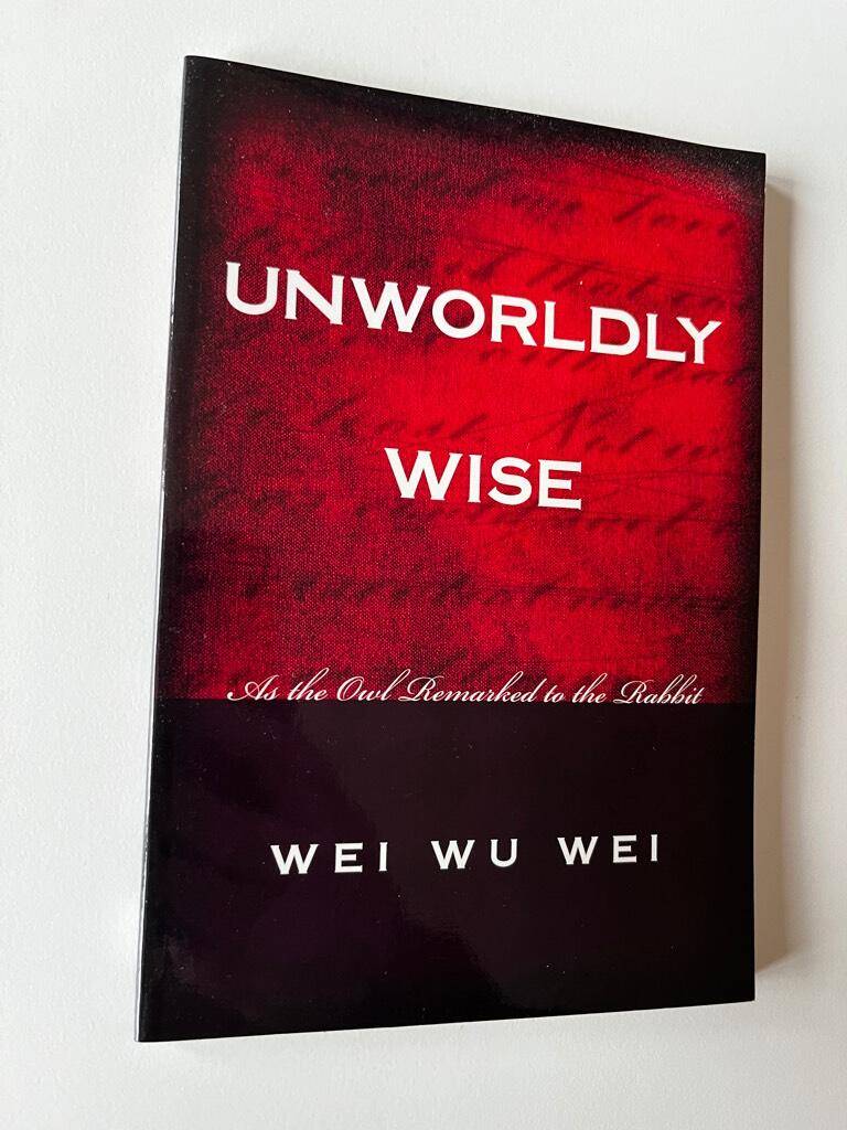 Wei Wu Wei : Unwordly Wise