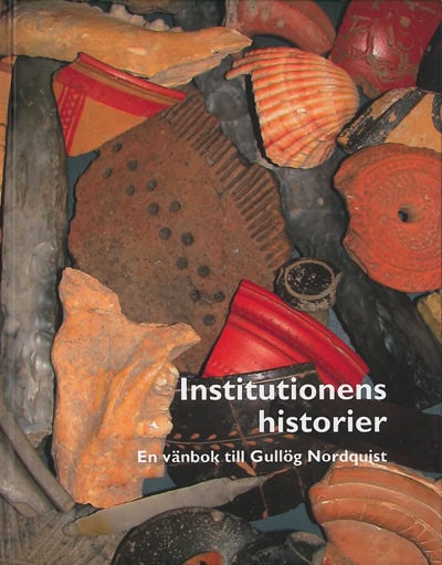 Weiberg, Erika ; Carlsson, Susanne ; Ekroth, Gunnel : Institutionens historier : en vänbok till Gullög Nordquist