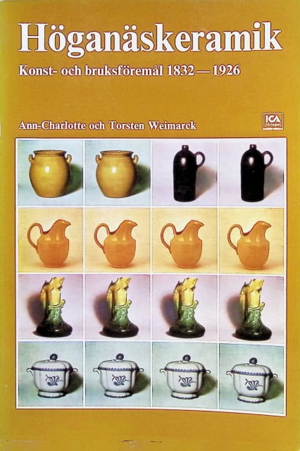 Weimarck, Ann-Charlotte ; Torsten Weimark : Höganäskeramik, konst och bruksföremål från Höganäsbolagets kärlfabrik 1832-1926