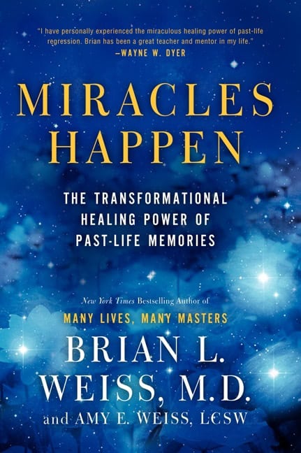 Weiss, Brian L. ; Weiss, Amy E. : Miracles Happen: The Transformational Healing Power of Past-Life Memories