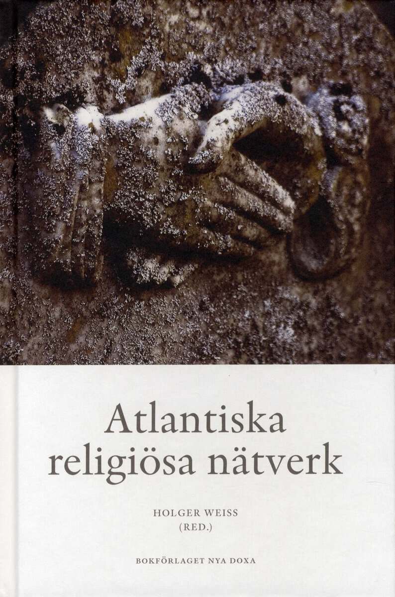 Weiss, Holger ; Mickwitz, Joachim ; Hollsten, Laura ; Sundelin, Anna ; Kananoja, Kalle : Atlantiska religiösa nätverk