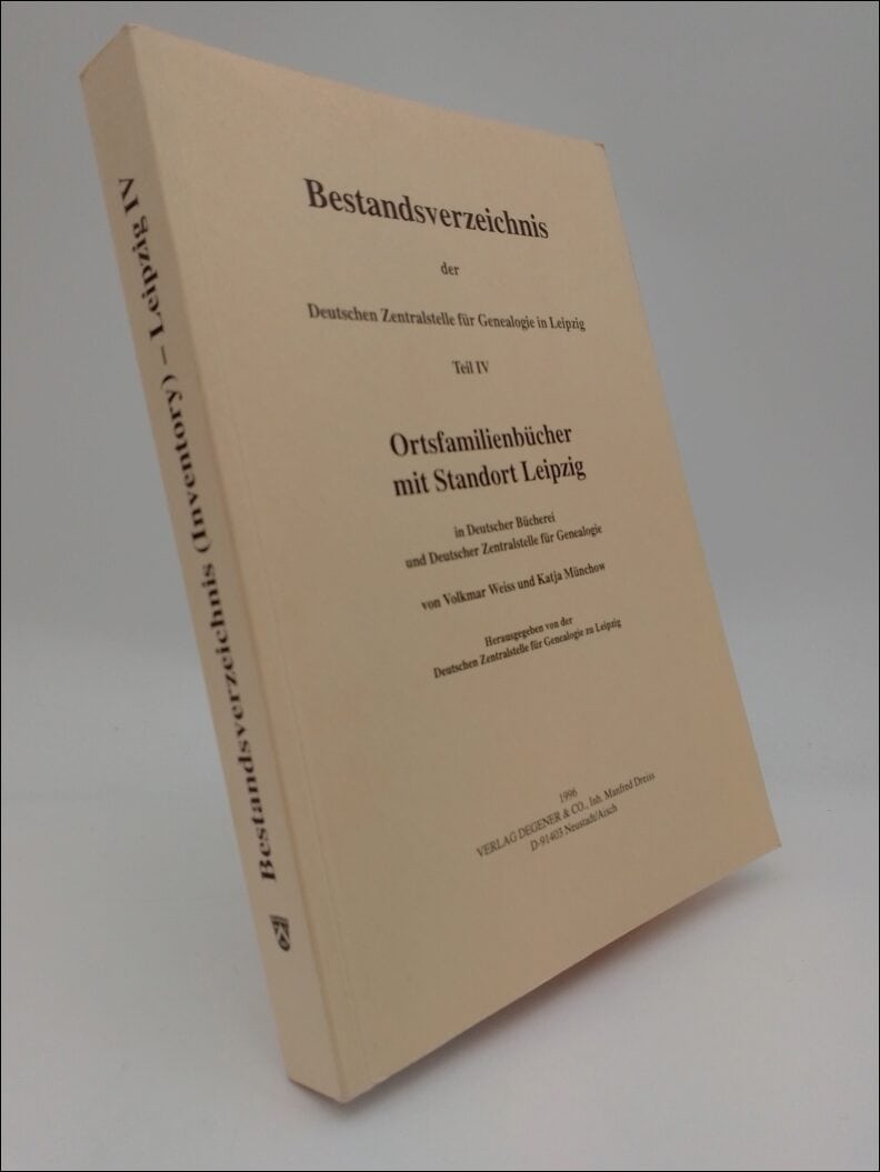 Weiss, Wolkmar ; Munchow, Katja : Bestandsverzeichnis der Deutschen Zentralstelle fur Genealogie in Leipzig Teil IV