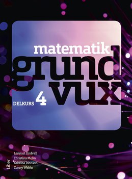 Welén, Conny ; Johnson, Kristina ; Undvall, Lennart ; Melin, Christina : Matematik grundvux delkurs 4