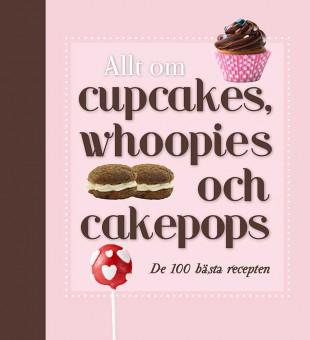 Wendy Sweetser : Allt om cupcakes, whoopies och cakepops De 100 bästa recepten