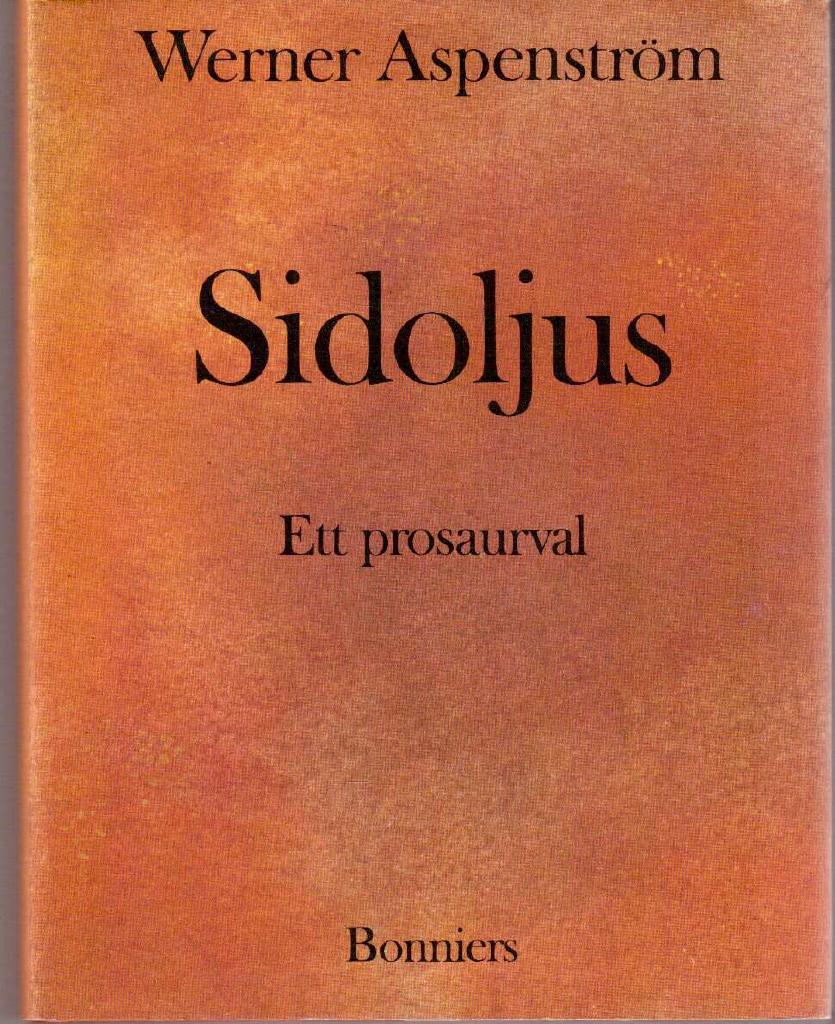 Werner Aspenström : Sidoljus. Ett prosaurval