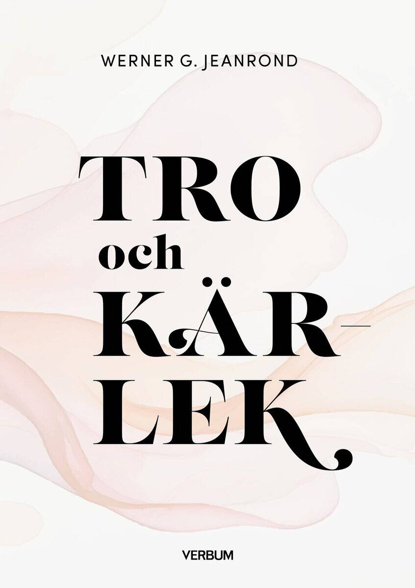 Werner G Jeanrond : Tro och kärlek