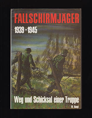 Werner Haupt : Fallschirmjäger 1939-1945. Weg und Schicksal einer Truppe