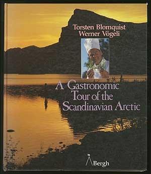 Werner Vögeli Torsten Blomquist : A Gastronomic Tour of the Scandinavian Arctic
