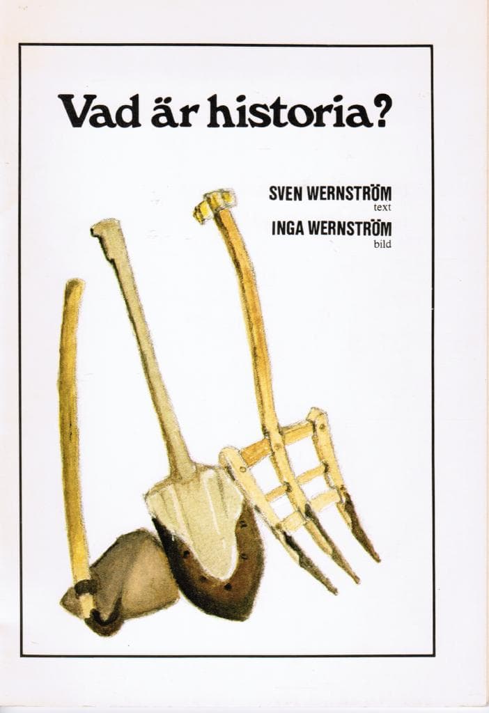 Wernström, Sven (text) ; Wernström, Inga (bild) : Vad är historia?