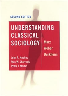 Wes Sharrock : Understanding Classical Sociology - Marx, Weber, Durkheim