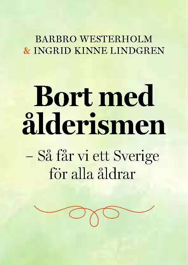 Westerholm, Barbro; Kinne Lindgren, Ingrid : Bort med ålderismen - Så får vi ett bättre Sverige för alla åldrar