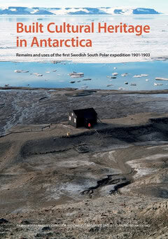 Westin, Jonathan ; Lindström, Kati ; Fontana, Pablo ; Contissa, Valeria ; Avango, Dag ; Almevik, Gunnar : Built cultural heritage in Antarctica : remains and uses of the first Swedish South Polar expedition 1901-1903