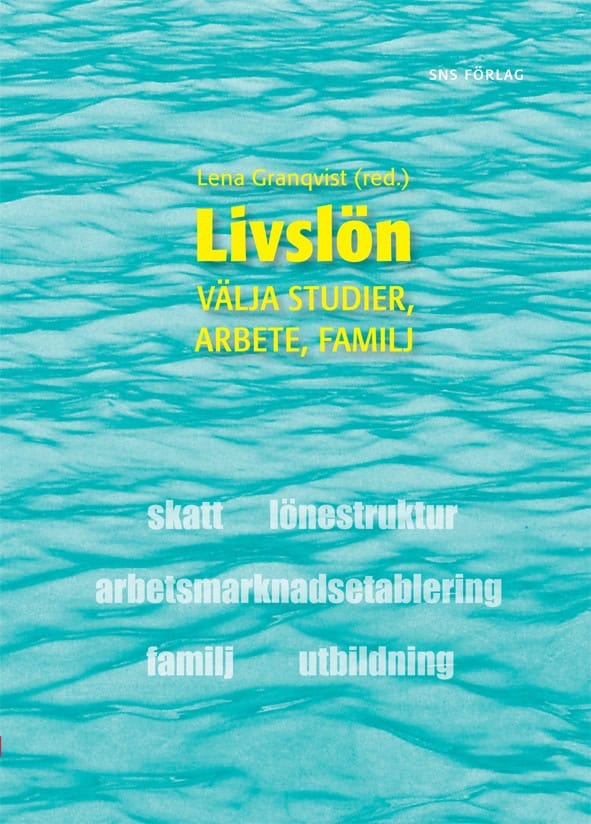 Wetterberg, Gunnar ; Granqvist, Lena ; Regnér, Håkan ; Ljunglöf, Thomas ; Löfbom, Eva ; Wennström, Ossian : Livslön : välja studier, arbete, familj