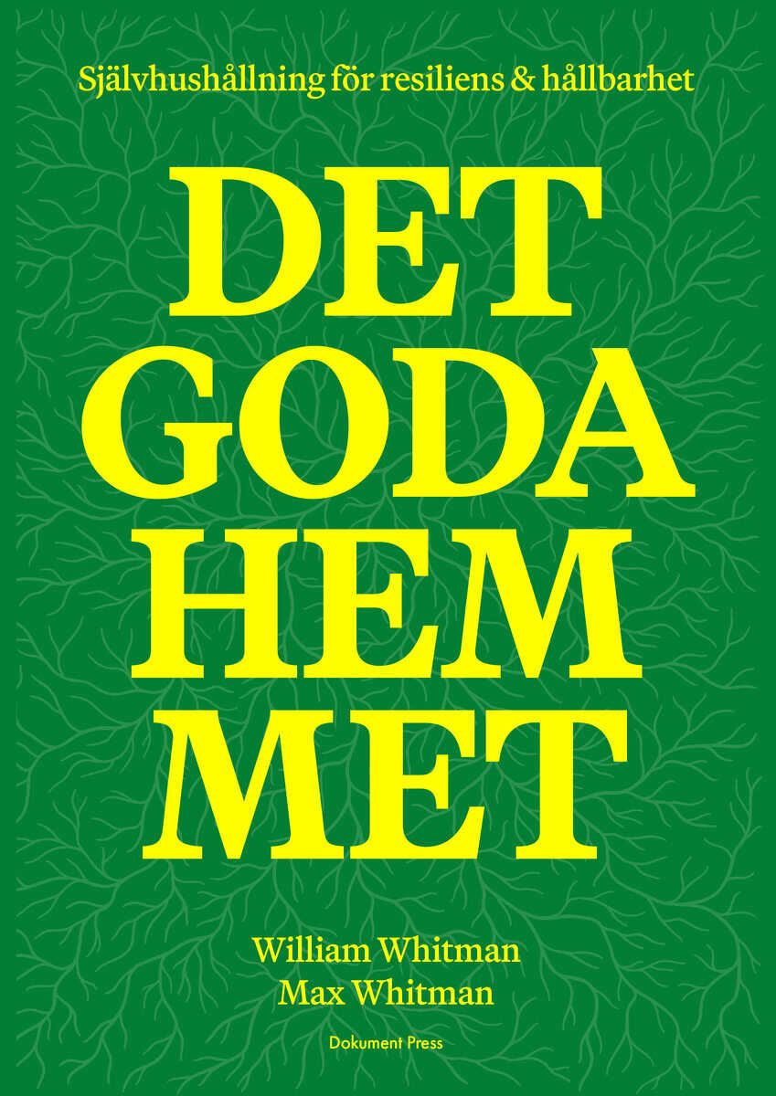 Whitman, William; Whitman, Max : Det goda hemmet: Självhushållning för resiliens & hållbarhet