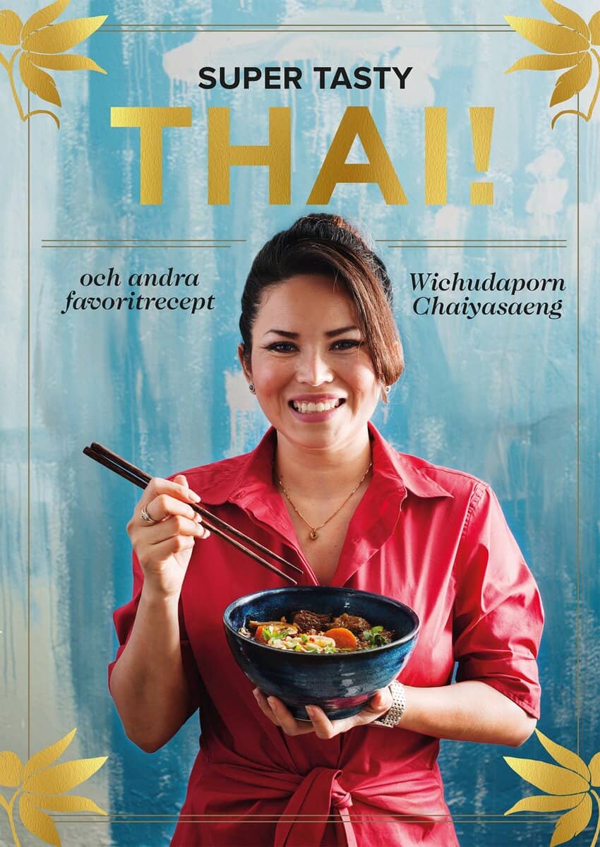 Wichudaporn Chaiyasaeng : Super tasty thai! : och andra favoritrecept