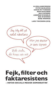 Widholm, Andreas ; Wikforss, Åsa ; Wormbs, Nina ; Werner, Jack ; Schori, Martin ; Pettersson, Karin ; M Dahlgren, Peter ; Andersson, Ulrika : Fejk, filter och faktaresistens
