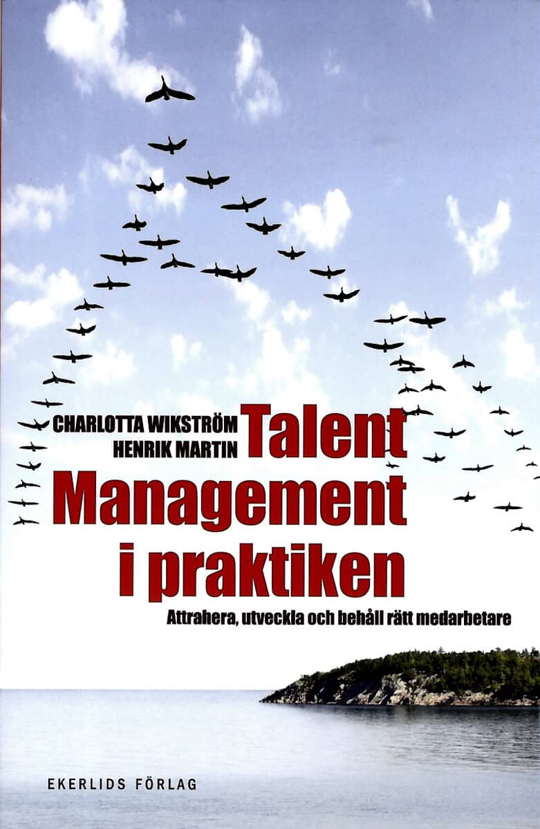 Wikström, Charlotta ; Henrik, Martin : Talent management i praktiken : attrahera, utveckla och behåll rätt medarbetare