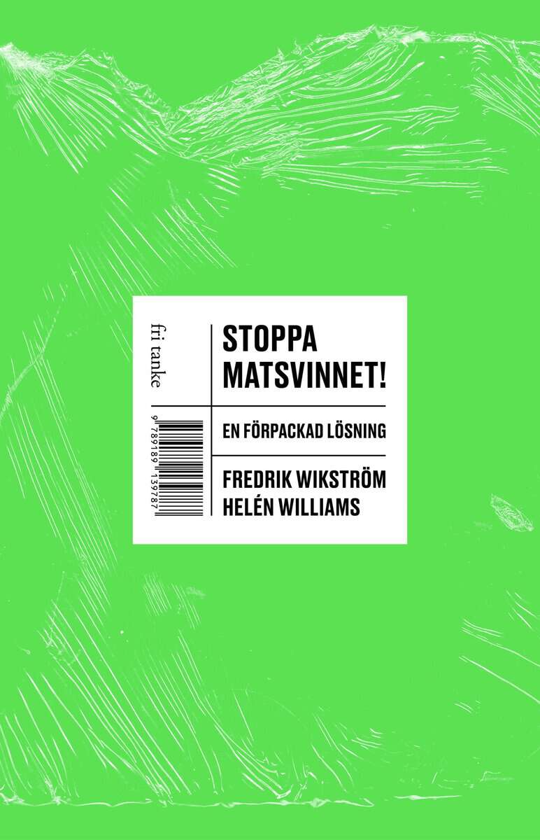 Wikström, Fredrik ; Williams, Helén : Stoppa matsvinnet! : en förpackad lösning
